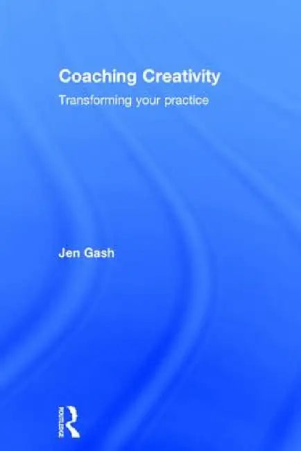 Coaching Creativity: Transforming your practice by Jen Gash