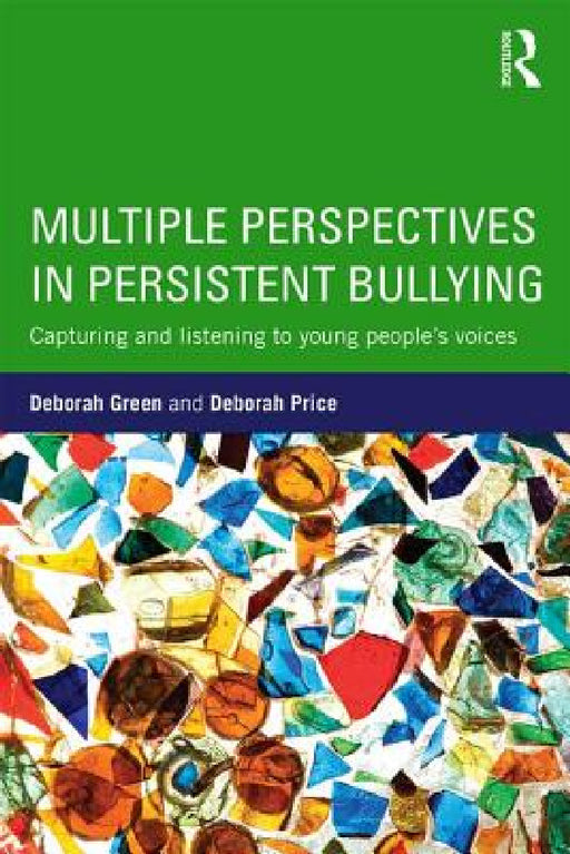 Multiple Perspectives in Persistent Bullying: Capturing and listening to young people's voices by Deborah Green, Deborah Price