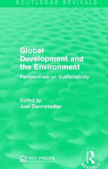 Global Development and the Environment: Perspectives on Sustainability by Joel Darmstadter