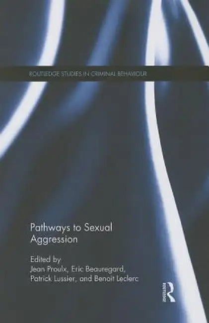 Pathways to Sexual Aggression by Jean Proulx