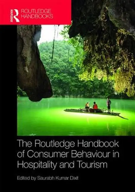 The Routledge Handbook of Consumer Behaviour in Hospitality and Tourism by Saurabh Kumar Dixit