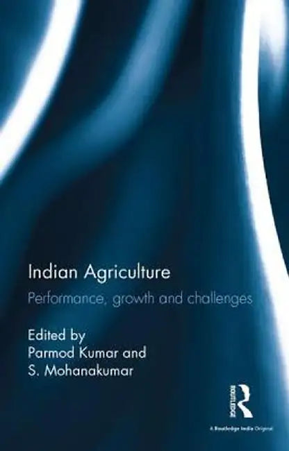 Indian Agriculture: Performance, Growth and Challenges. Essays in Honour of Ramesh Kumar Sharma by Parmod Kumar