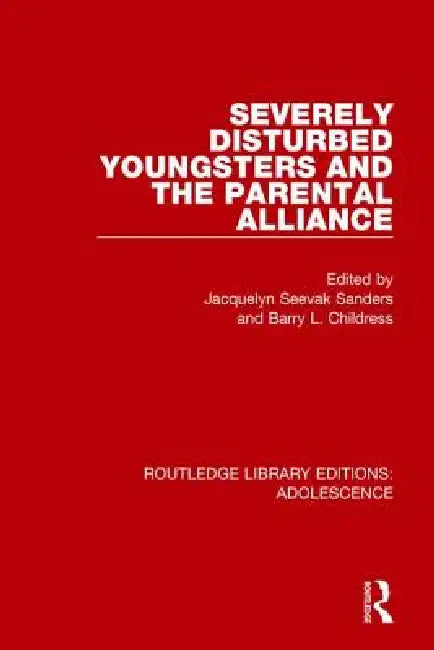 Severely Disturbed Youngsters and the Parental Alliance by Jacquelyn Sanders