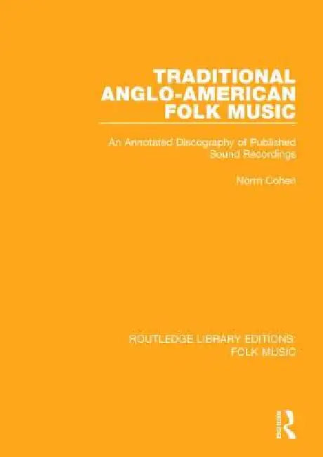 Traditional Anglo-American Folk Music: An Annotated Discography of Published Sound Recordings by Cohen Norm
