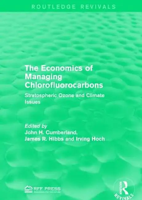 The Economics of Managing Chlorofluorocarbons: Stratospheric Ozone and Climate Issues by John H. Cumberland