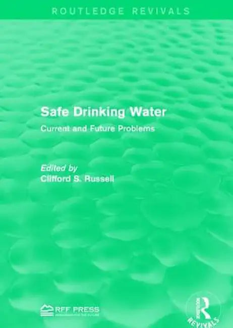 Safe Drinking Water: Current and Future Problems by Clifford S. Russell