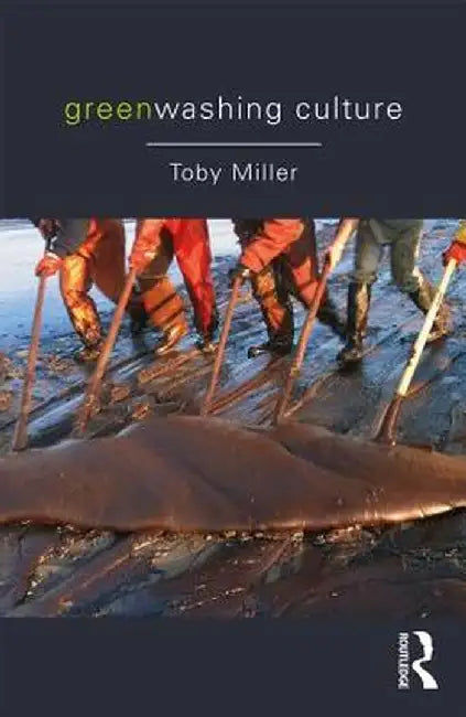Greenwashing Culture by Toby Miller