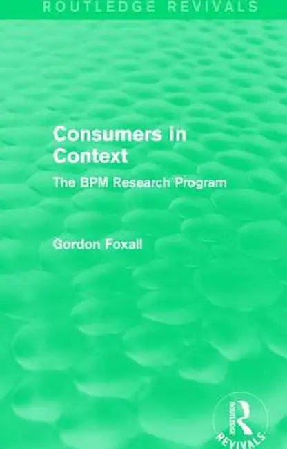 Consumers in Context: The BPM Research Program by Gordon Foxall