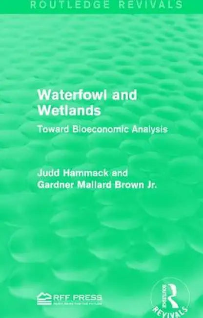 Waterfowl and Wetlands: Toward Bioeconomic Analysis by Judd Hammack