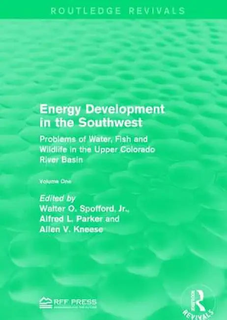 Energy Development in the Southwest: Problems of Water, Fish and Wildlife in the Upper Colorado River Basin by Walter O. Spofford Jr.