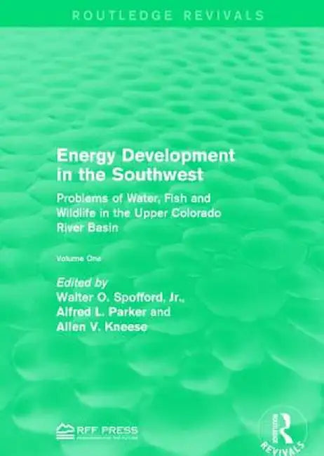 Energy Development in the Southwest: Problems of Water, Fish and Wildlife in the Upper Colorado River Basin by Walter O. Spofford Jr.