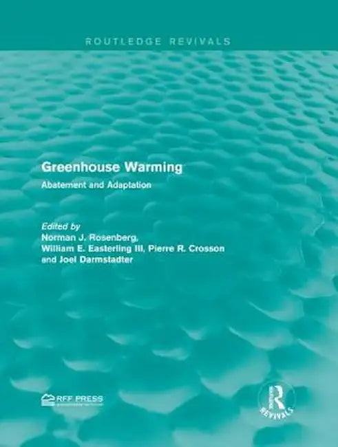 Greenhouse Warming: Abatement and Adaptation by Norman J. Rosenberg