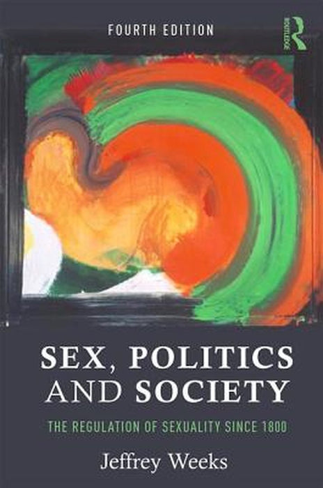 Sex, Politics and Society: The Regulations of Sexuality Since 1800 by Jeffrey Weeks