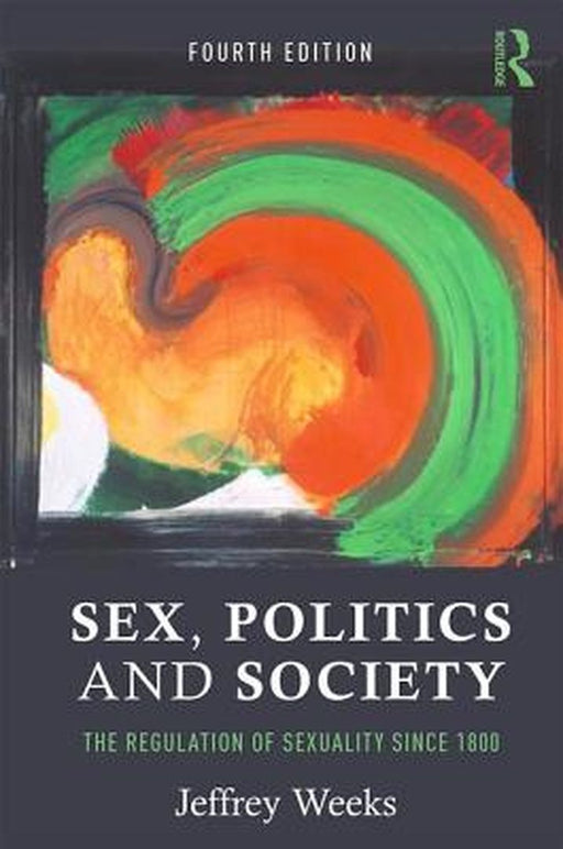 Sex, Politics and Society: The Regulations of Sexuality Since 1800 by Jeffrey Weeks