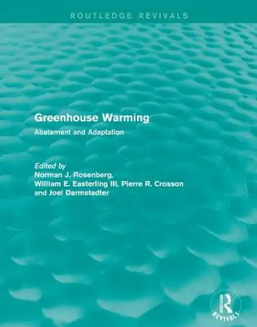 Greenhouse Warming: Abatement and Adaptation by Norman J. Rosenberg
