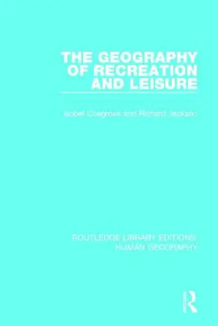 The Geography of Recreation and Leisure by Isobel Cosgrove