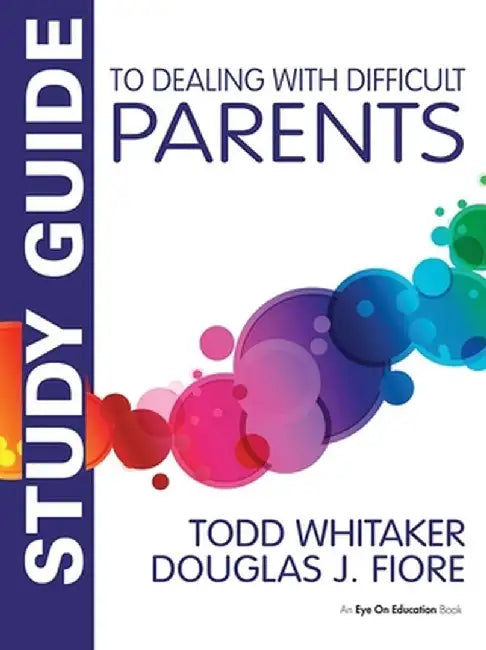 Study Guide to Dealing with Difficult Parents by Todd Whitaker