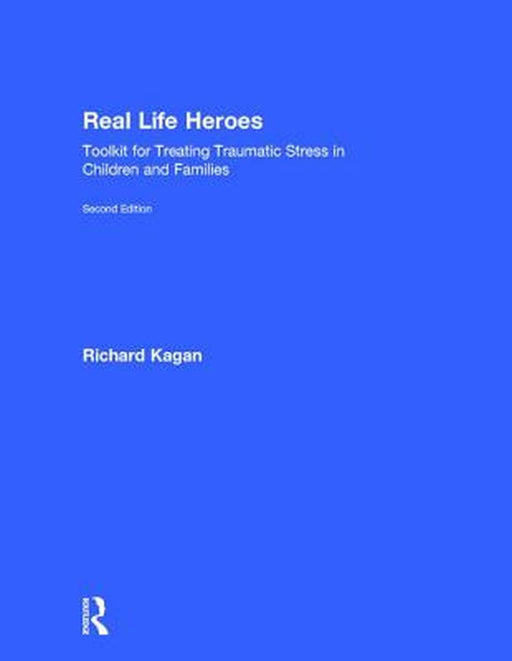 Real Life Heroes: Toolkit for Treating Traumatic Stress in Children and Families by Richard Kagan