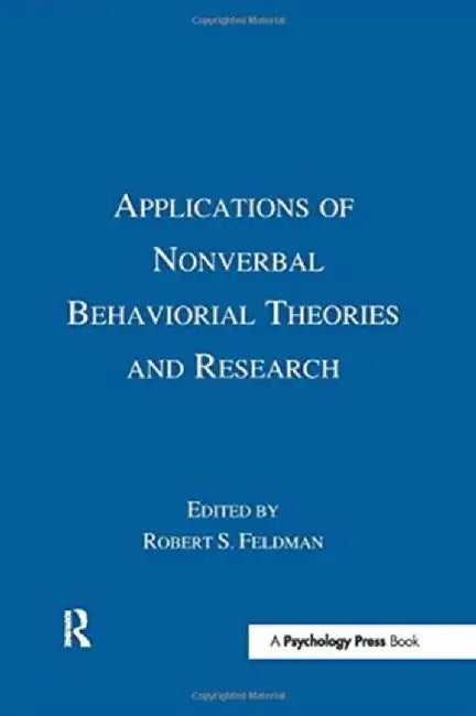 Applications of Nonverbal Behavioral Theories and Research by Robert S. Feldman
