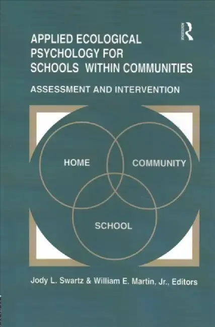 Applied Ecological Psychology for Schools Within Communities: Assessment and Intervention by Jody L. Swartz