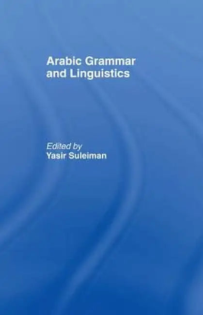 Arabic Grammar and Linguistics by Yasir Suleiman