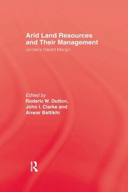 Arid Land Resources and Their Management: Jordan's Desert Margin by Roderic W. Dutton