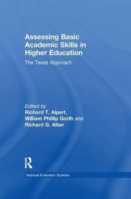 Assessing Basic Academic Skills in Higher Education: The Texas Approach by Richard T. Alpert