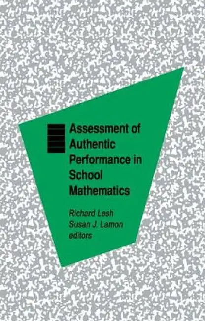 Assessment of Authentic Performance in School Mathematics by Richard A. Lesh