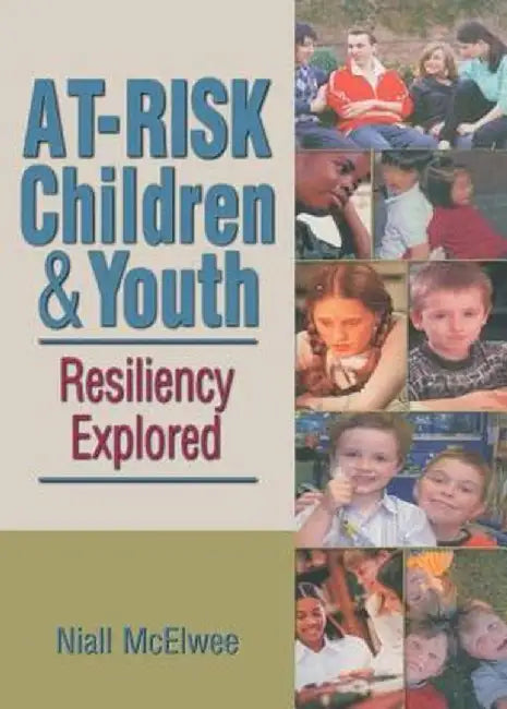 At-Risk Children & Youth: Resiliency Explored by Niall Mcelwee