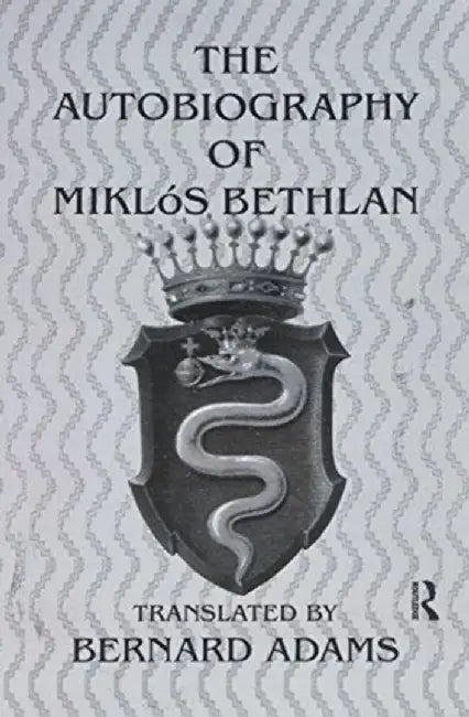 Autobiography of Miklos Bethlen by Bernard Adams