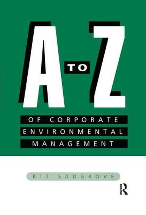 A-Z of Corporate Environmental Management by Kit Sadgrove