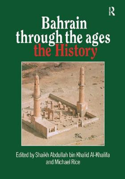 Bahrain Through The Ages: The History by Shaikh Abdullah Bin Khalid Al-Khalifa, Michael Rice