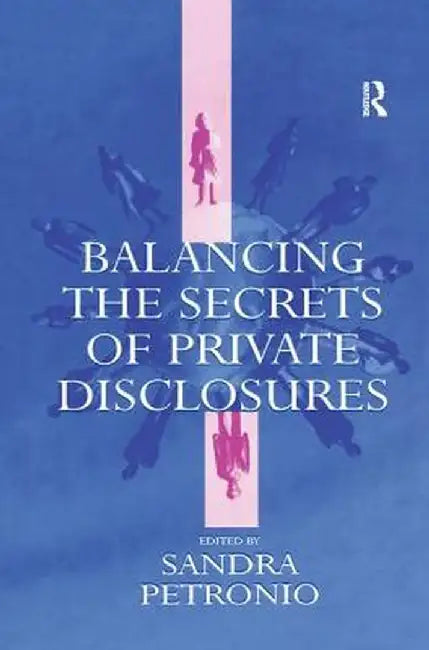 Balancing the Secrets of Private Disclosures by Sandra Petronio