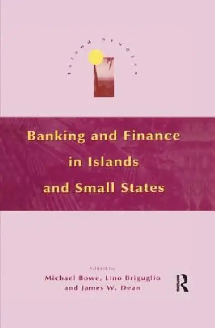 Banking and Finance in Islands and Small States by Michael Bowe