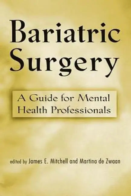 Bariatric Surgery: A Guide for Mental Health Professionals by James E. Mitchell