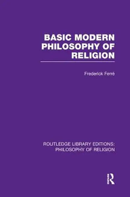 Basic Modern Philosophy of Religion by Frederick Ferré