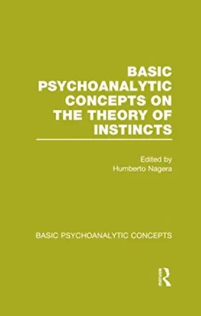 Basic Psychoanalytic Concepts on the Theory of Instincts by Humberto Nagera