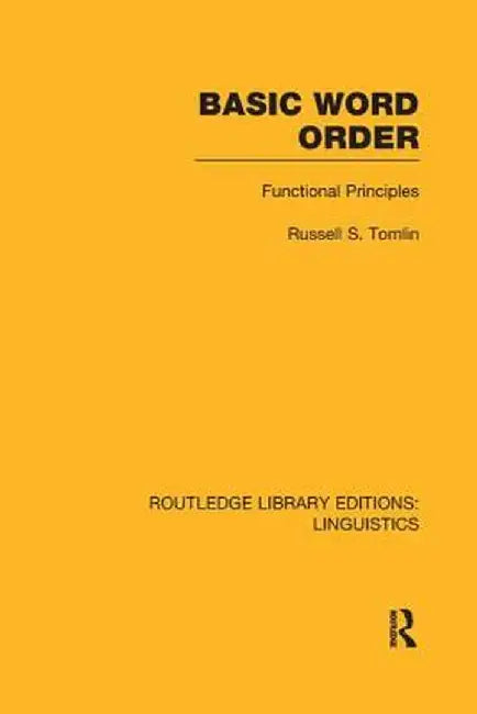 Basic Word Order (Rle Linguistics B: Grammar): Functional Principles by Russell S Tomlin
