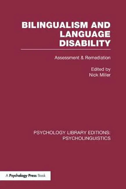 Bilingualism and Language Disability (PLE: Psycholinguistics): Assessment and Remediation by Nick Miller
