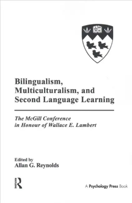 Bilingualism, Multiculturalism, and Second Language Learning: The McGill Conference in Honour of Wallace E. Lambert by Allan G. Reynolds
