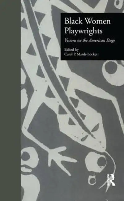 Black Women Playwrights: Visions on the American Stage by Carol P. Marsh-Lockett