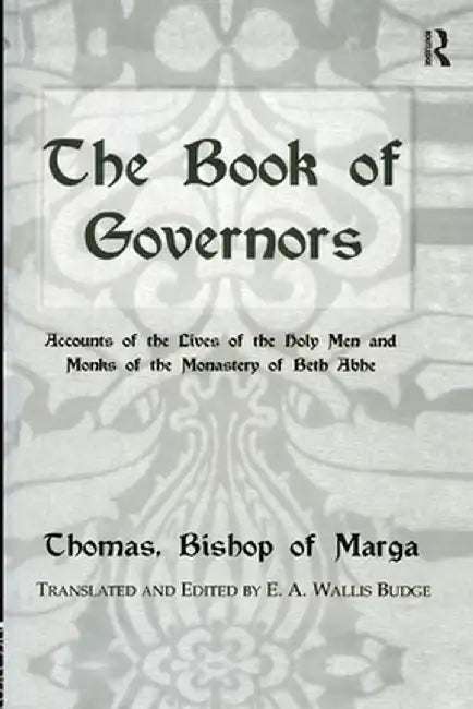 The Book Of Governors: Accounts of the Lives of the Holy Men and Monks of the Monastery of Beth Abhe by E.A. Wallis Budge