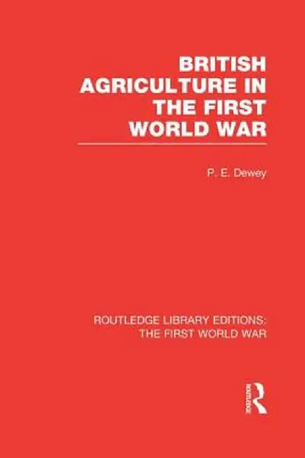 British Agriculture in the First World War (RLE The First World War) by Peter Dewey