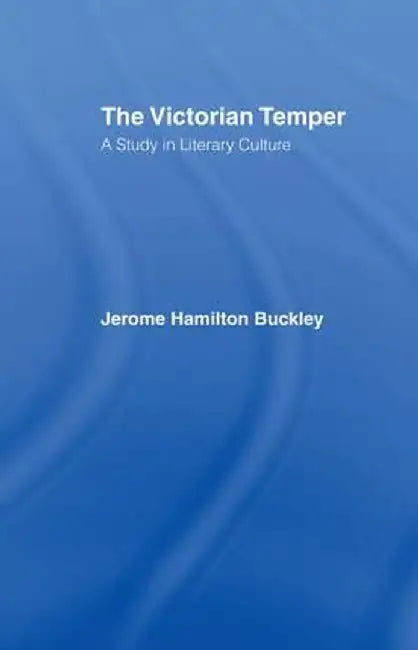 The Victorian Temper: A Study in Literary Culture by Jerome Hamilton Buckley