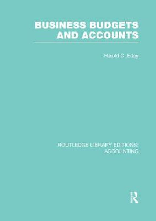 Business Budgets and Accounts (RLE Accounting) by Harold C. Edey
