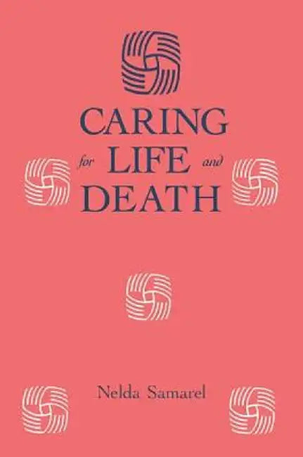 Caring For Life And Death by Nelda Samarel