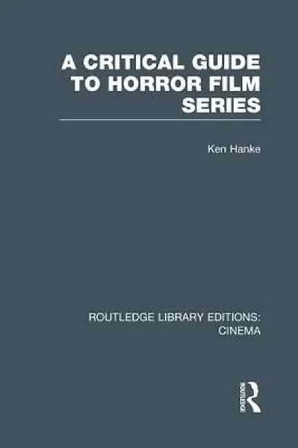 A Critical Guide to Horror Film Series by Ken Hanke