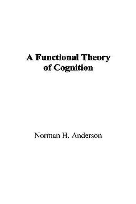 A Functional Theory of Cognition by Norman H. Anderson