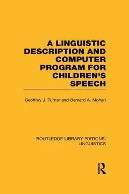A Linguistic Description and Computer Program for Children's Speech (RLE Linguistics C) by Geoffrey J. Turner