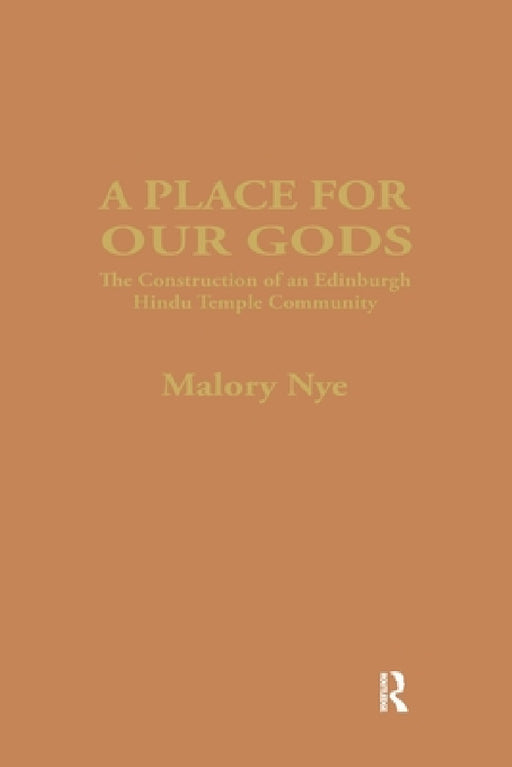 A Place for Our Gods: The Construction of an Edinburgh Hindu Temple Community by Malory Nye